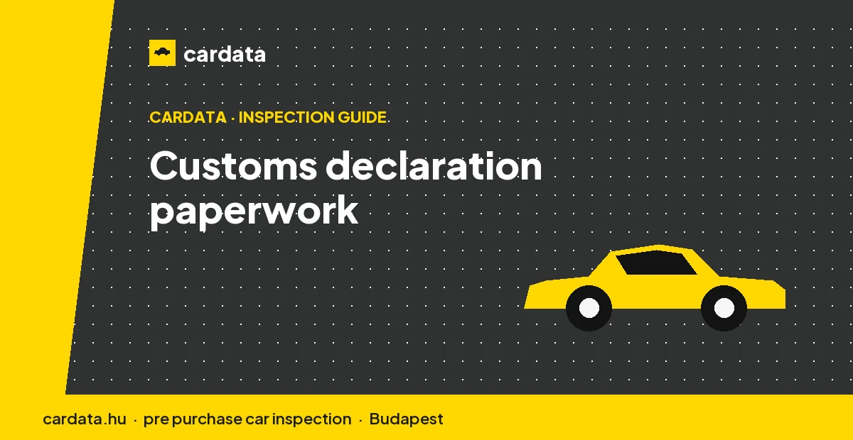 A customs declaration and purchase invoice laid out for a car arriving in Hungary from outside the European Union.